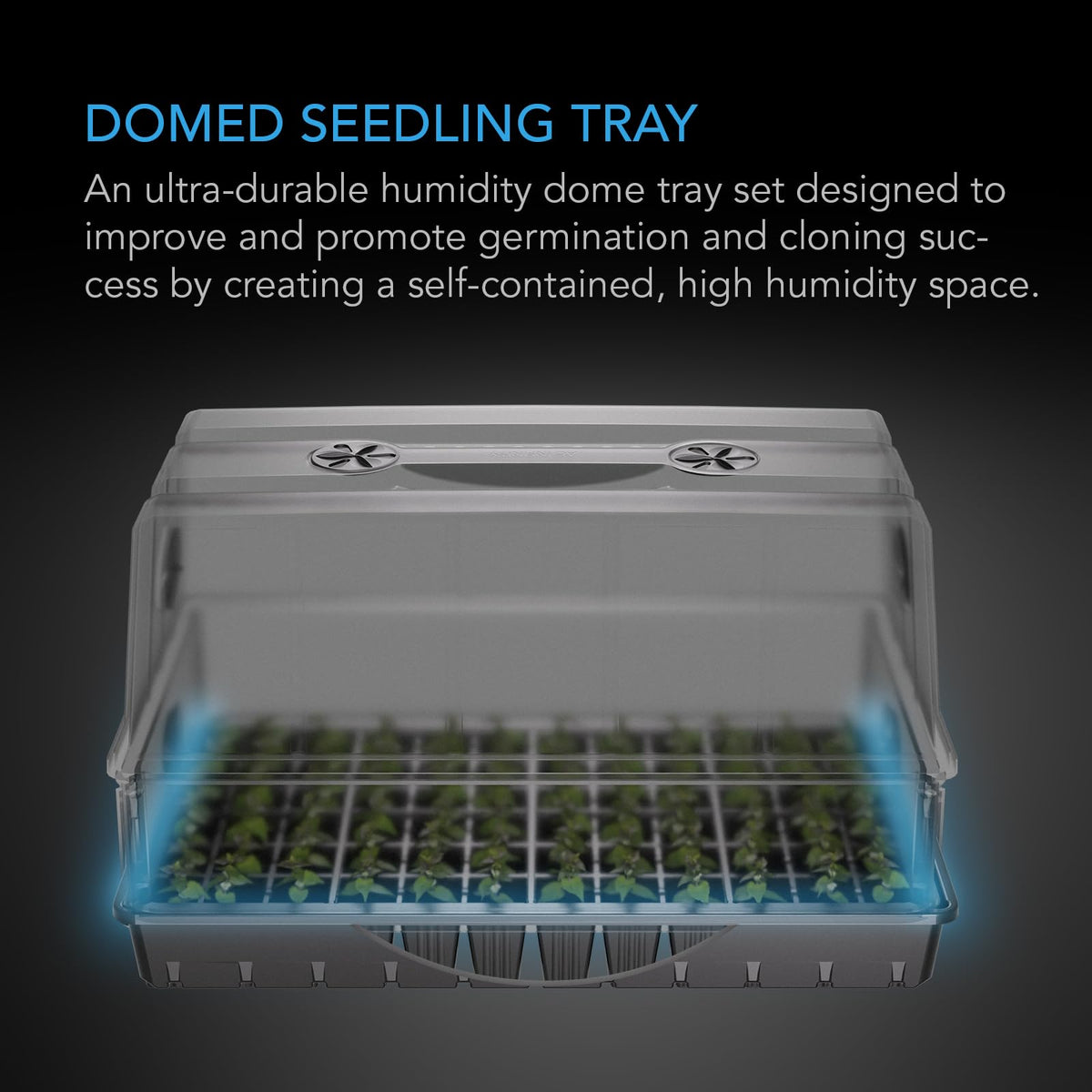 AC Infinity clear dome with glossy finish enabling bright propagation environment.