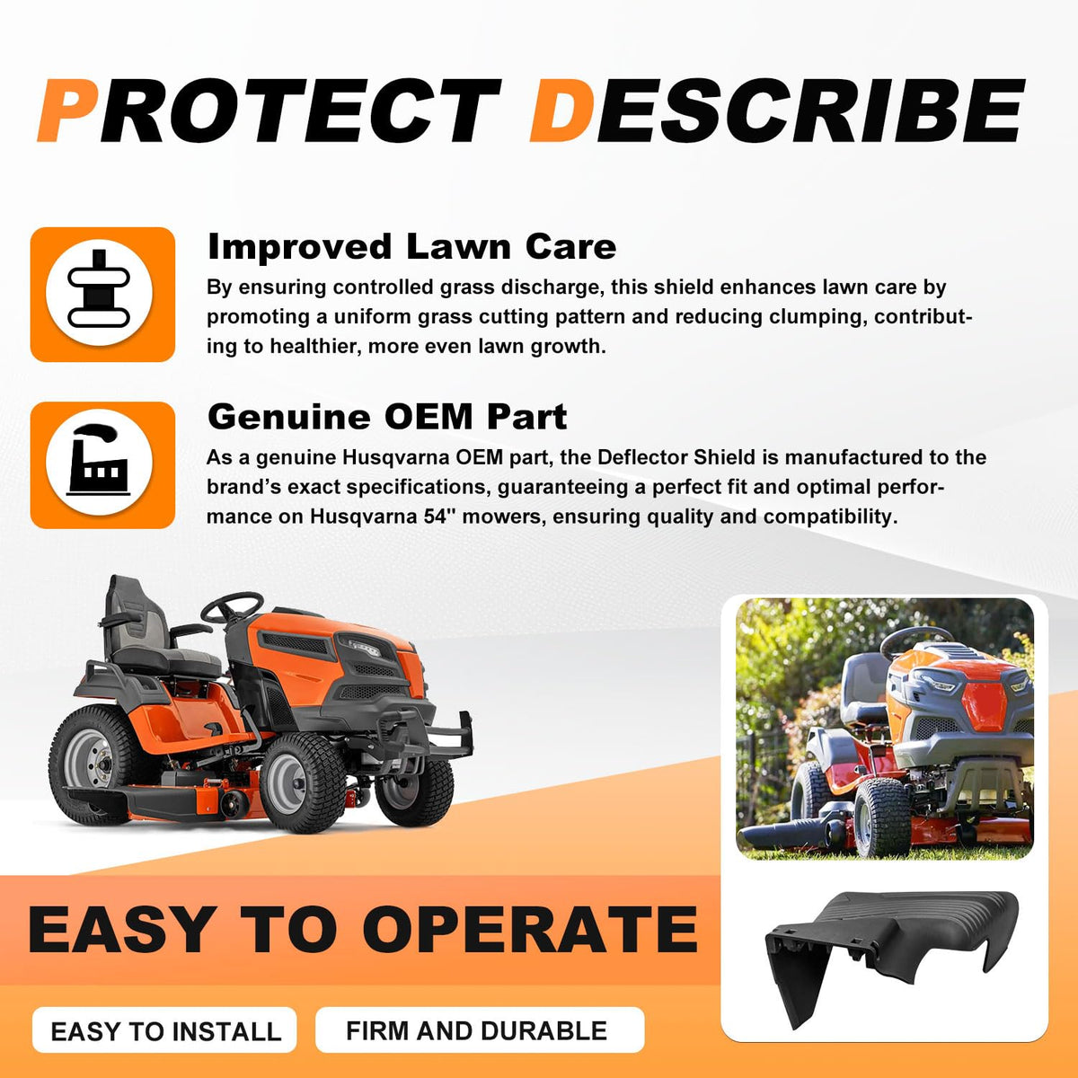 Durable Deawater shield material resists impact during mowing.