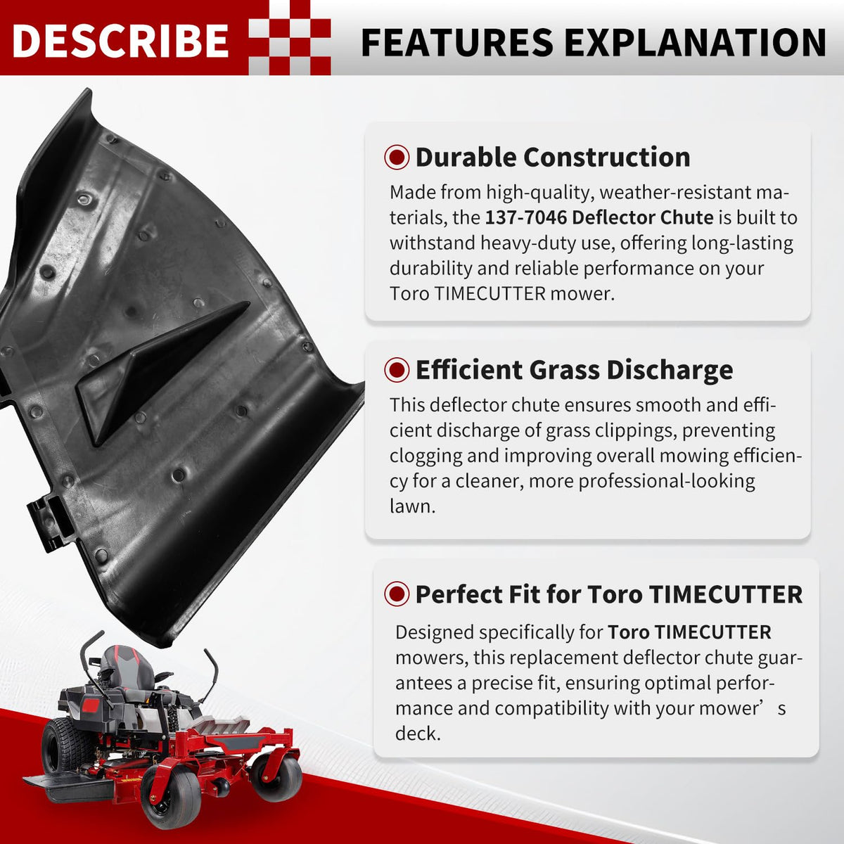 DeaWater heavy-duty deflector construction withstands outdoor mowing conditions.