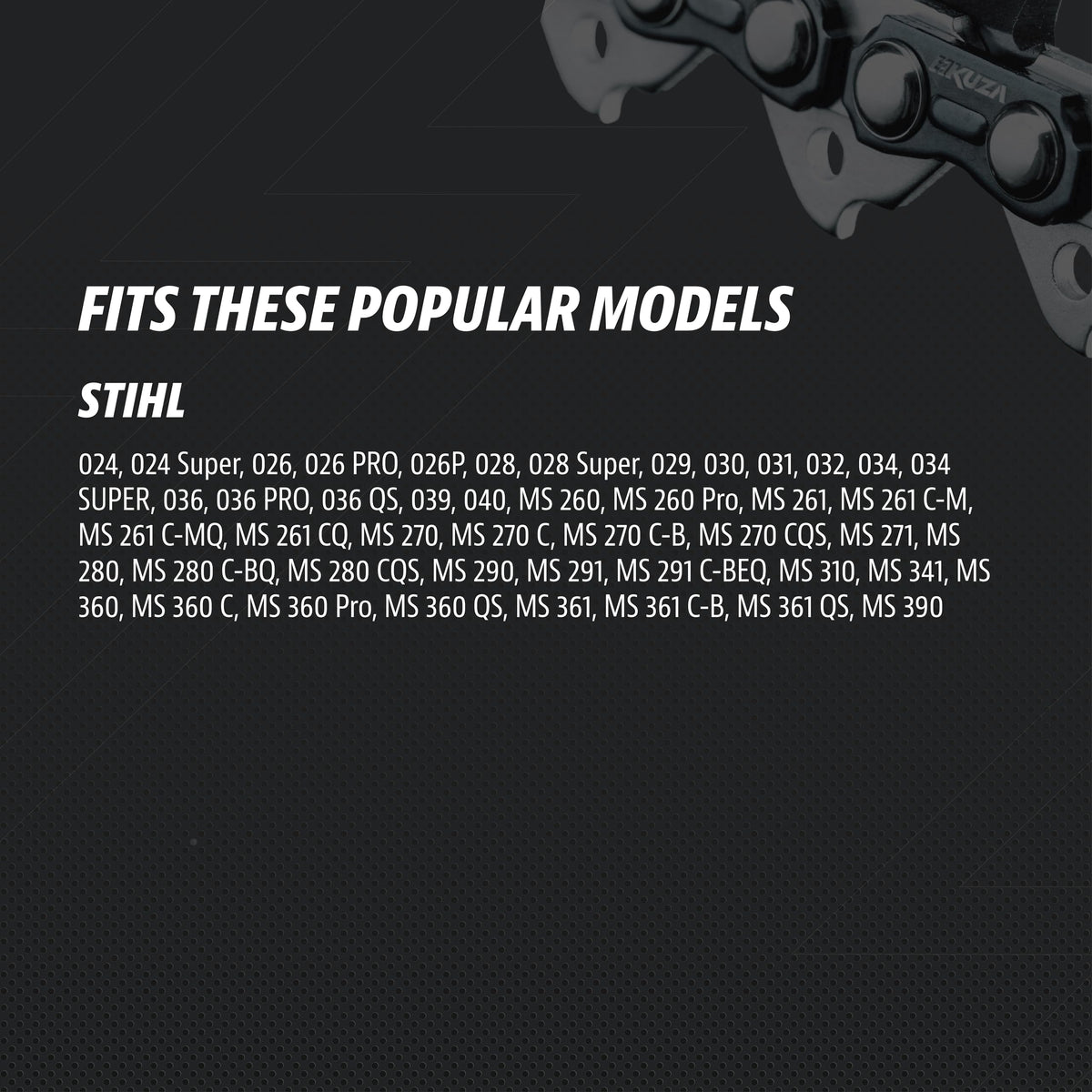 KUZA STIHL chain's sharp edge delivers efficient, clean cuts.