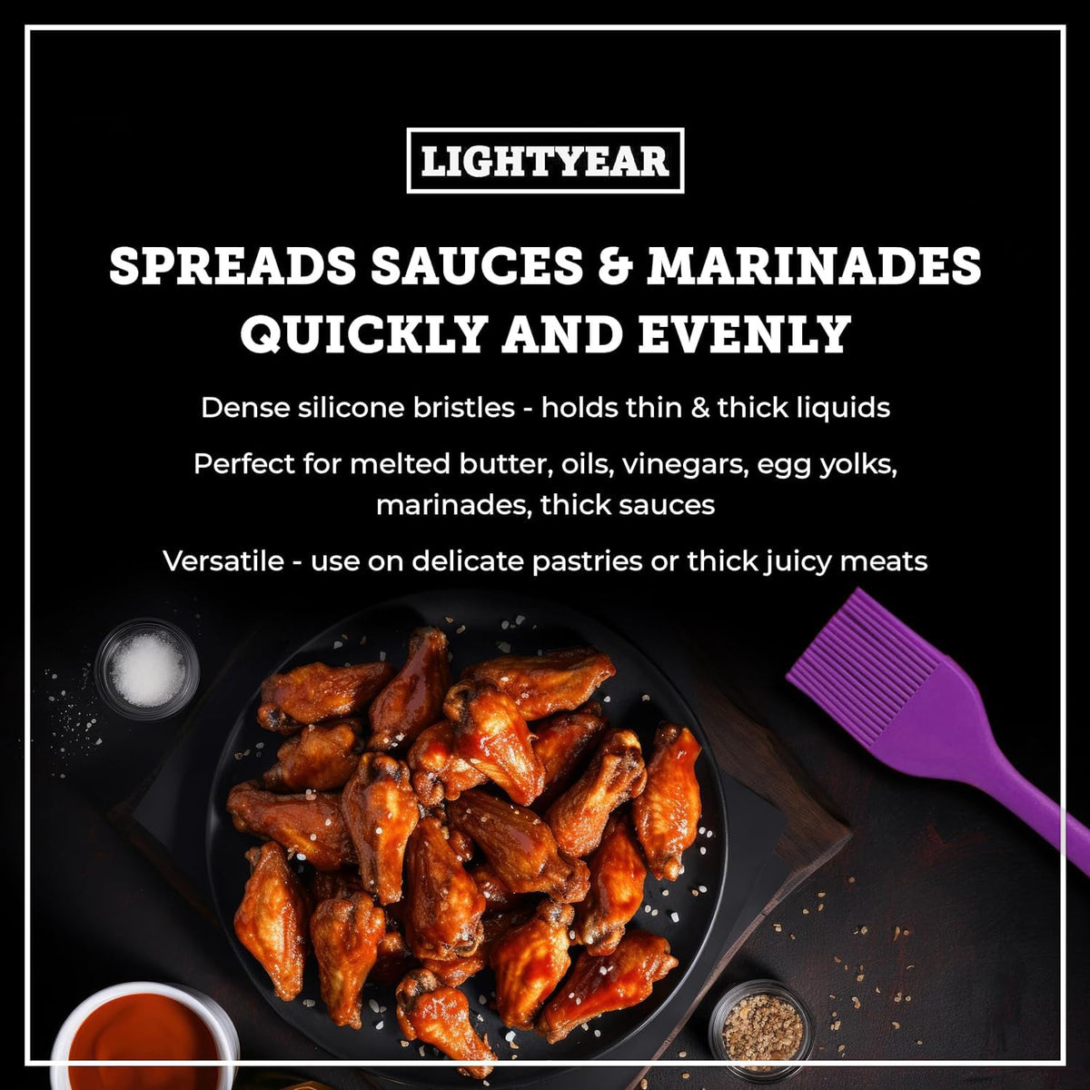 Lightyear brush provides even coating, perfect for marinades and glazes.