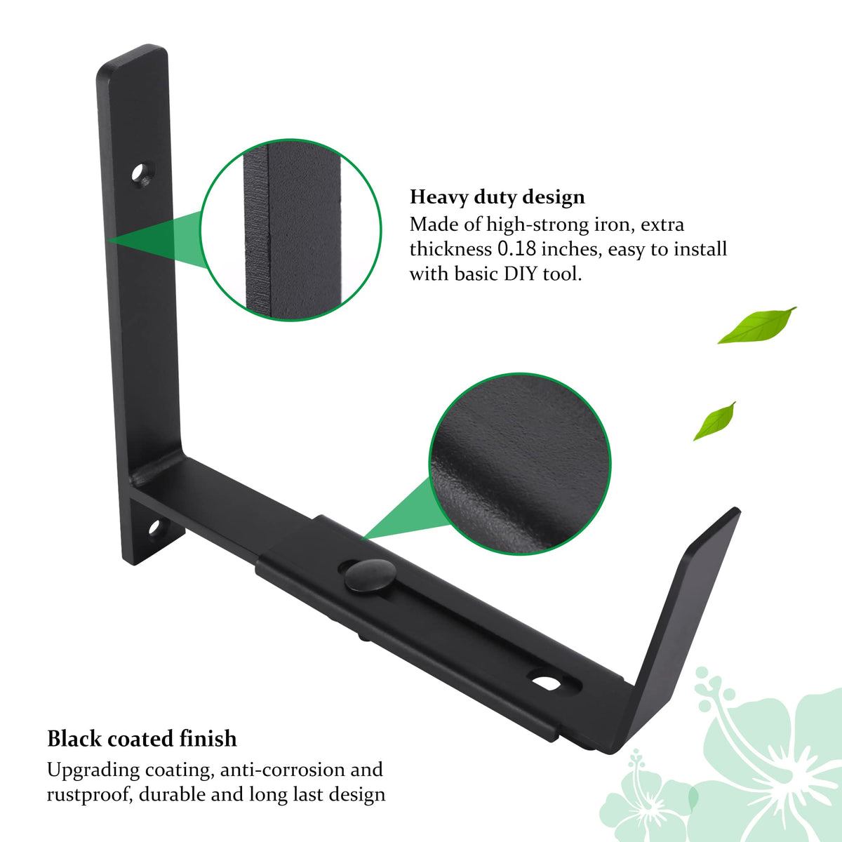 Brackets with black powder coated finish withstand outdoor use