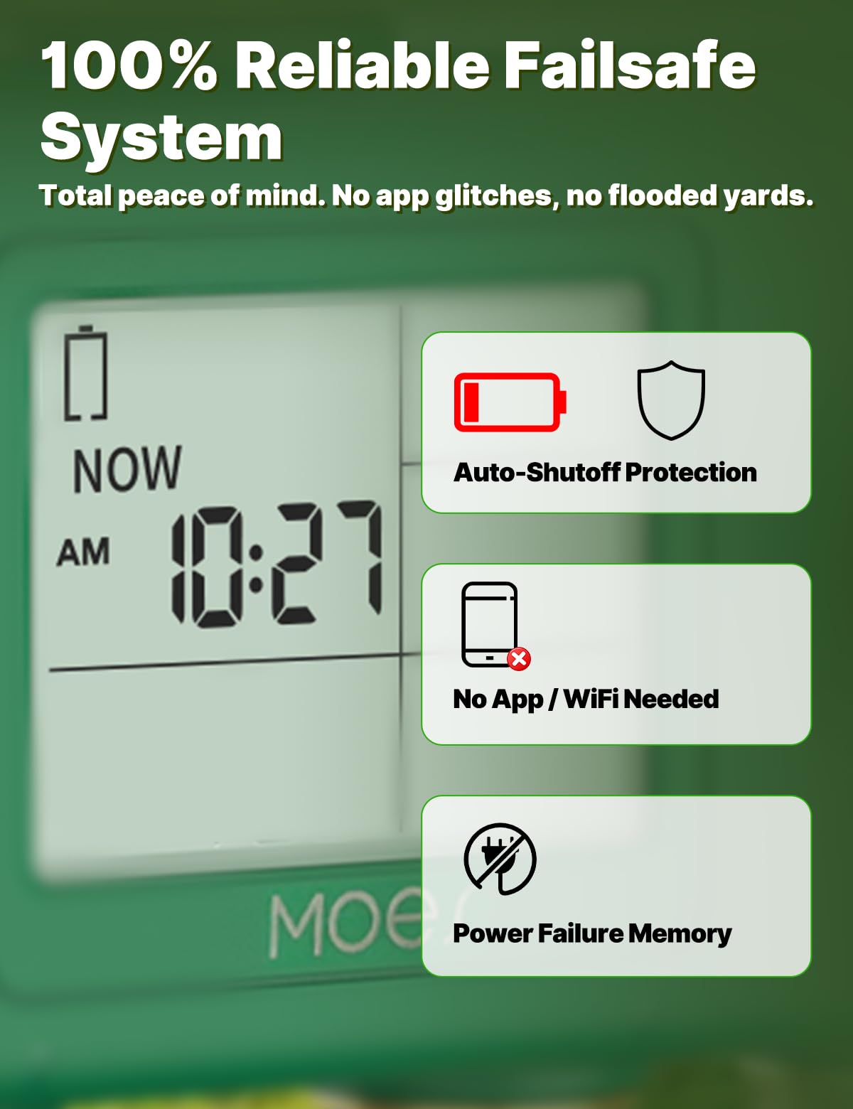 MOES failsafe auto shutoff prevents unintended flooding in any weather.
