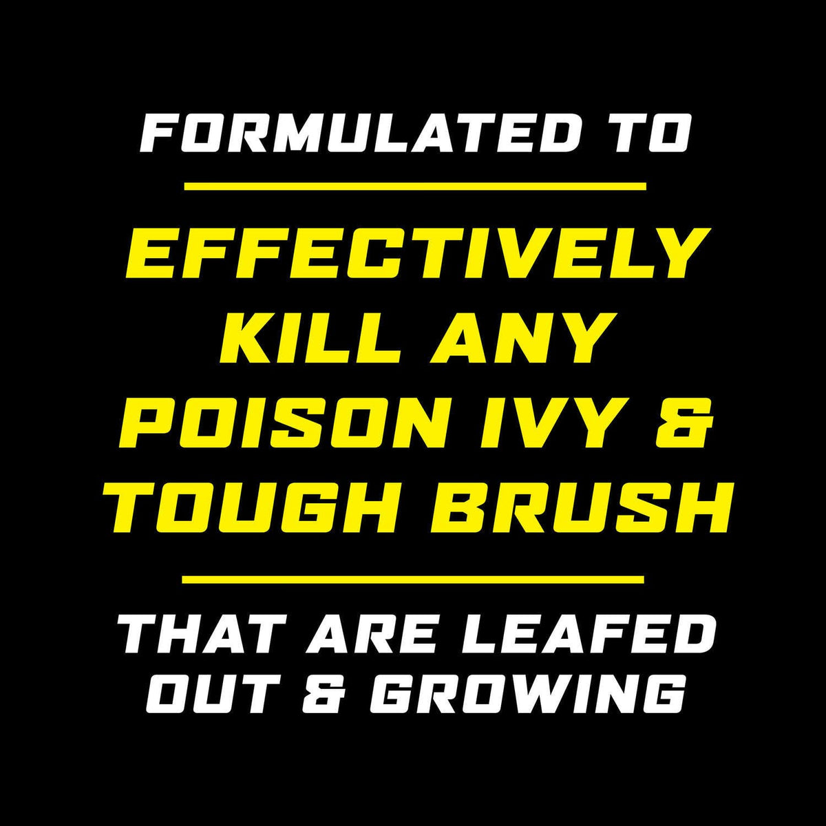 Ortho GroundClear Poison Ivy & Tough Brush Killer2 leaf-out application targets actively growing weeds.