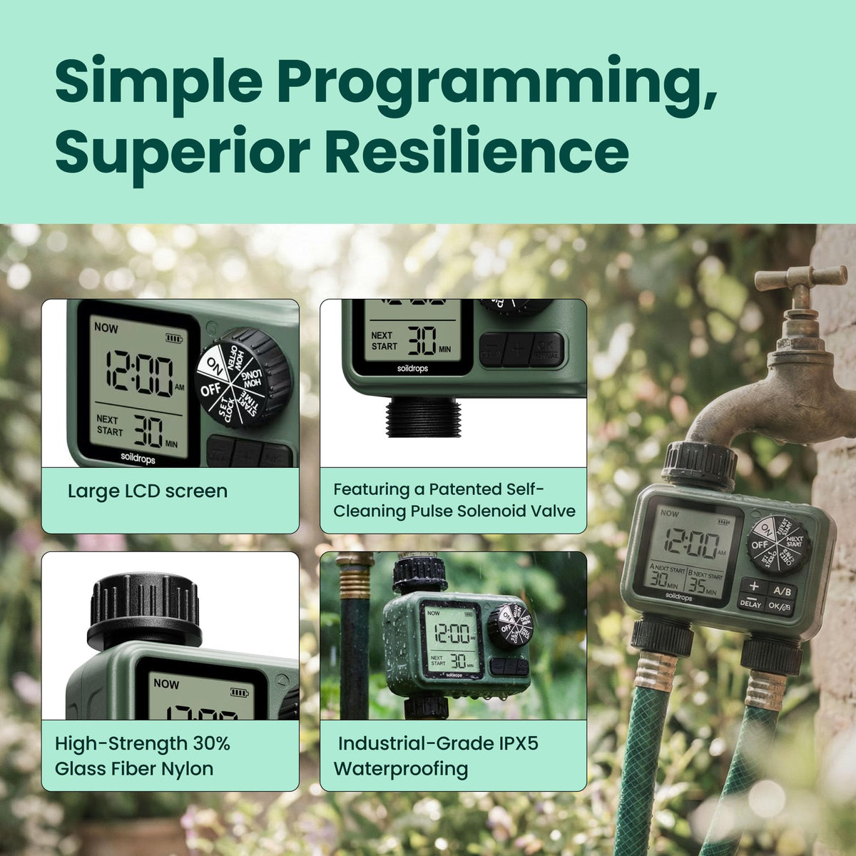 Soildrops timer IPX5 design withstands outdoor exposure and rain.